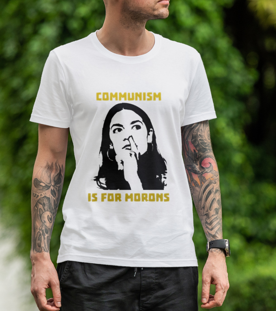 Communism Is For Morons Alexandria Ocasio Cortez T-Shirt