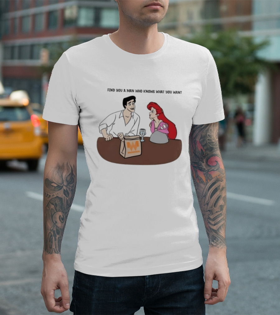 Find You A Man Who Knows What You Want Whataburger Ariel And Prince Eric T-Shirt