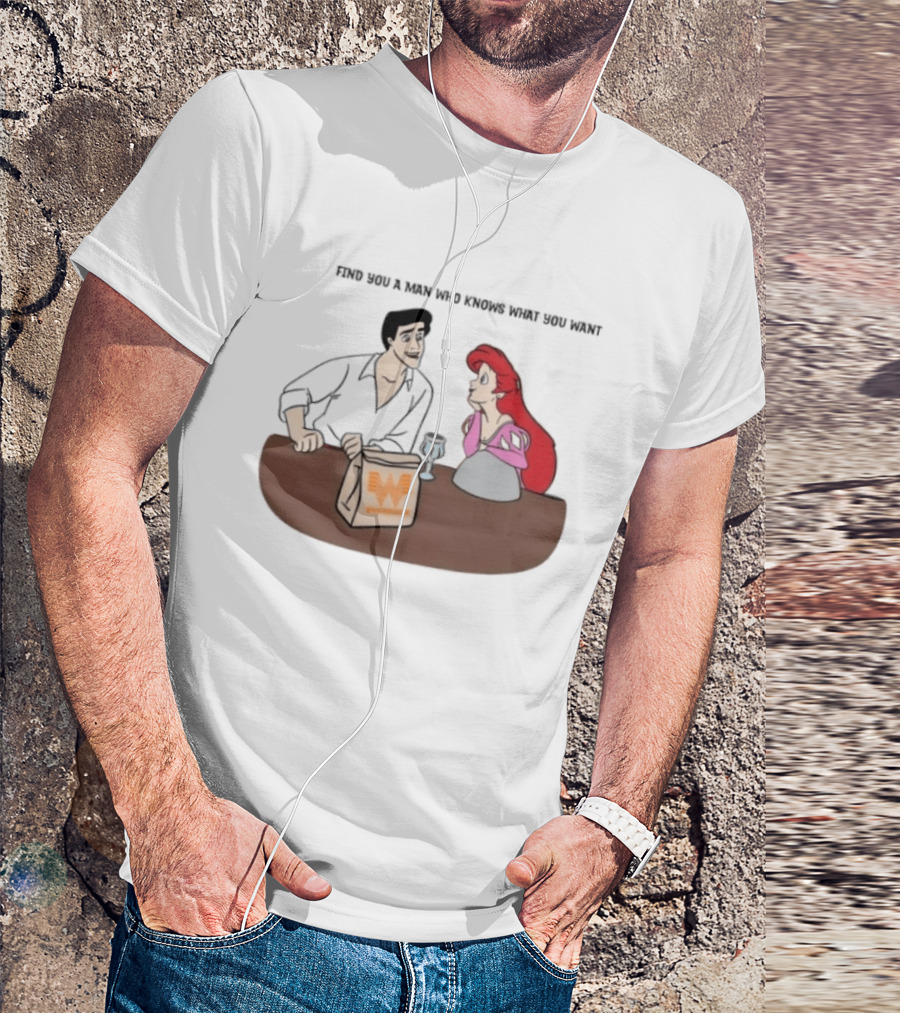 Find You A Man Who Knows What You Want Whataburger Ariel And Prince Eric T-Shirt