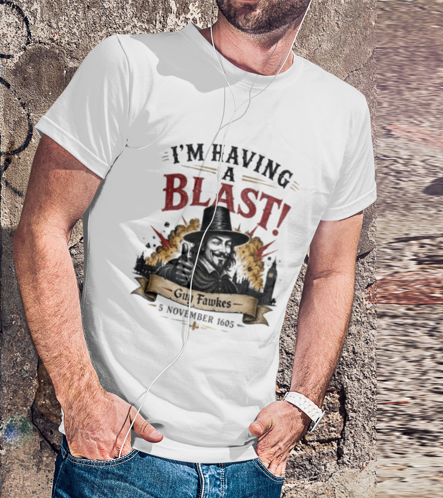 I'm Having A Blast Guy Fawkes 5 November 1605 T-Shirt