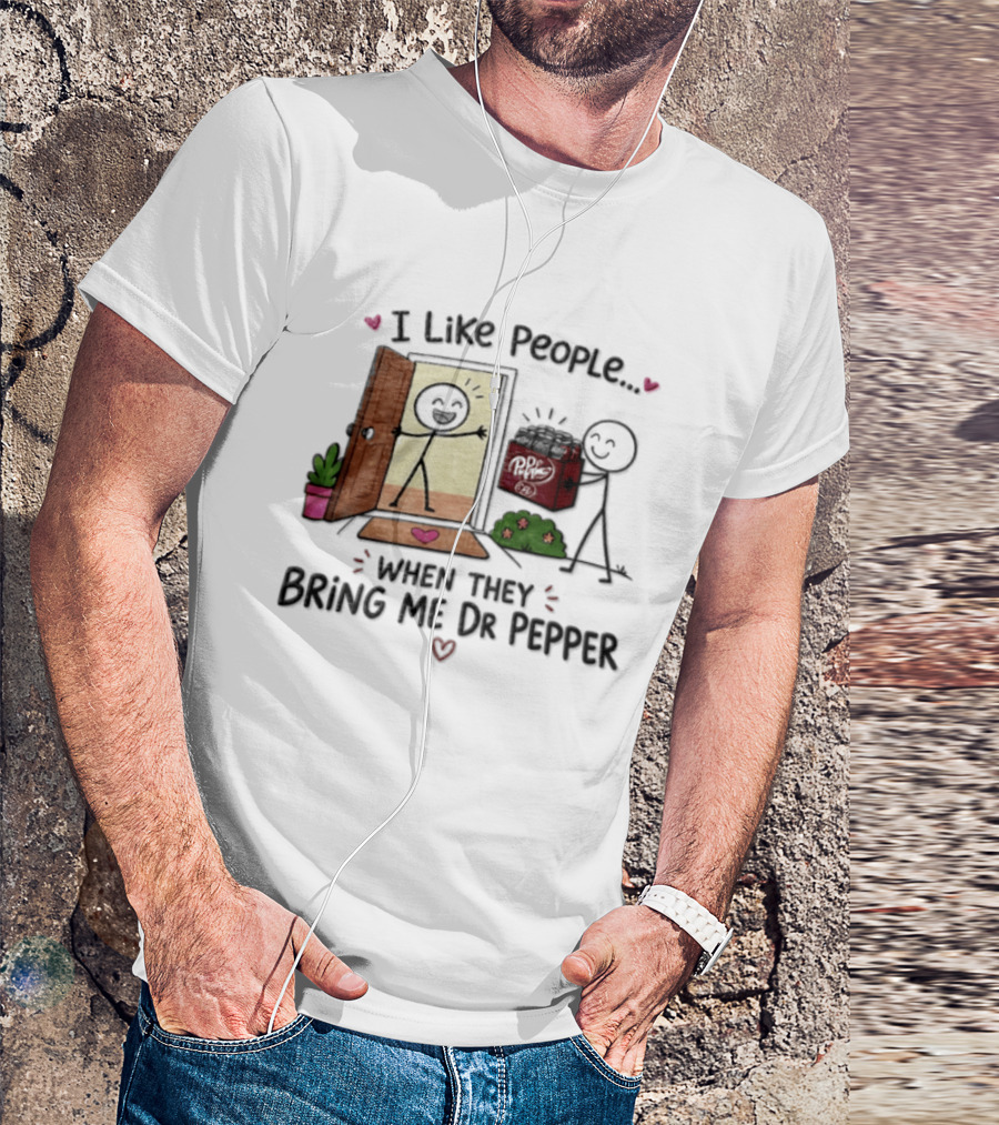 I Like People When They Bring Me Dr Pepper Doorstep Delivery Fun T-Shirt