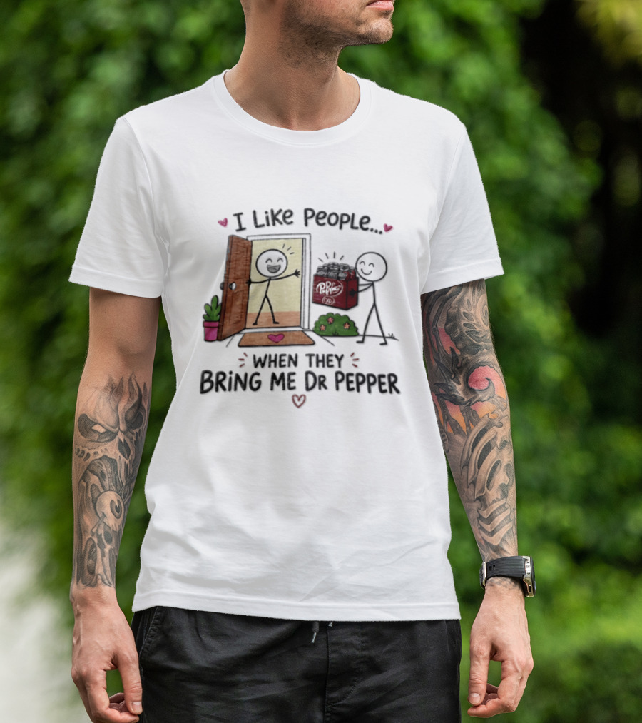 I Like People When They Bring Me Dr Pepper Doorstep Delivery Fun T-Shirt
