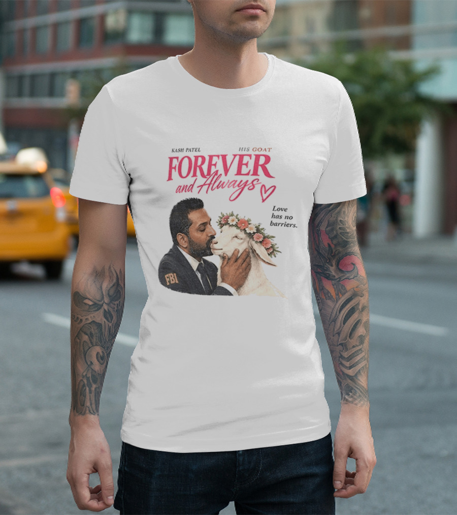 Kash Patel His Goat Forever And Always Love Has No Barriers FBI T-Shirt