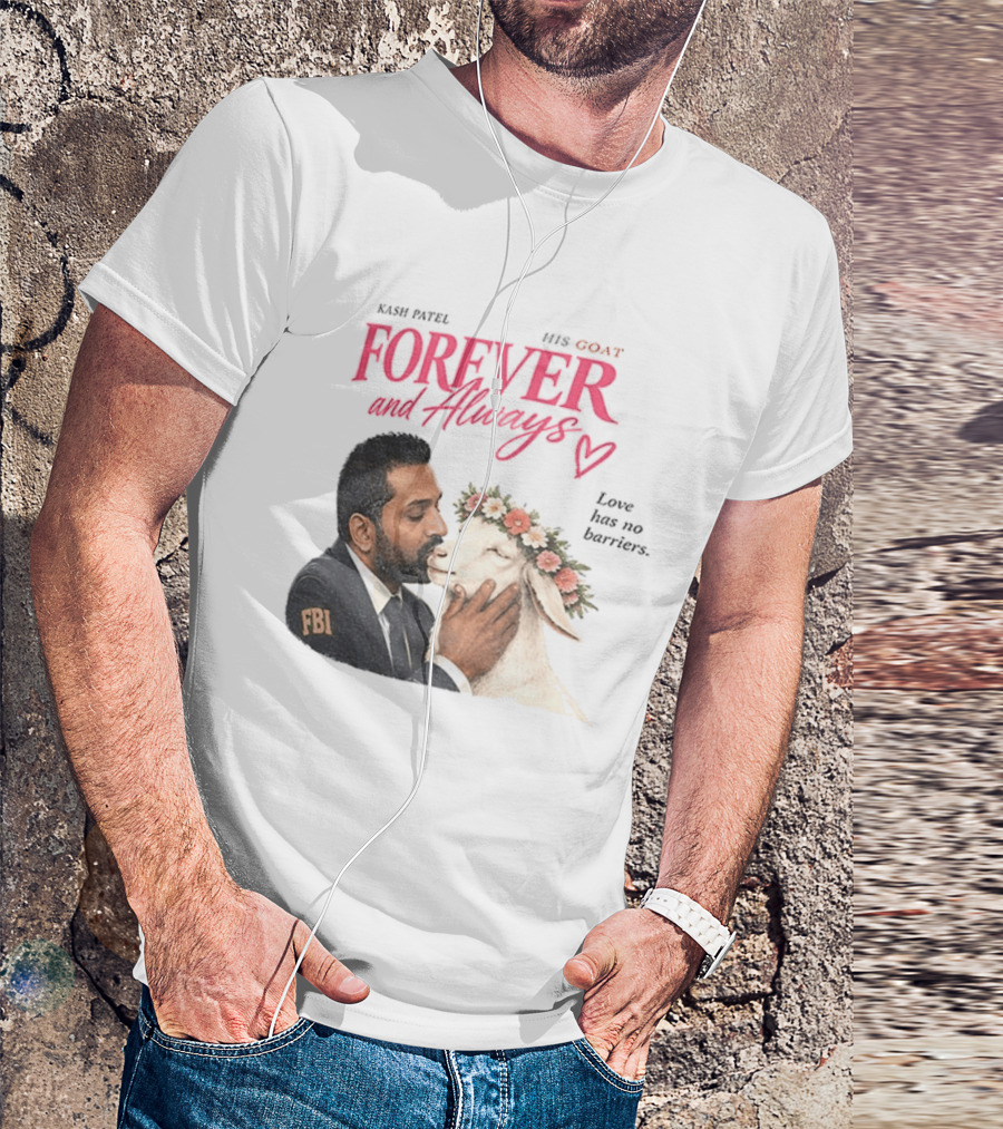 Kash Patel His Goat Forever And Always Love Has No Barriers FBI T-Shirt