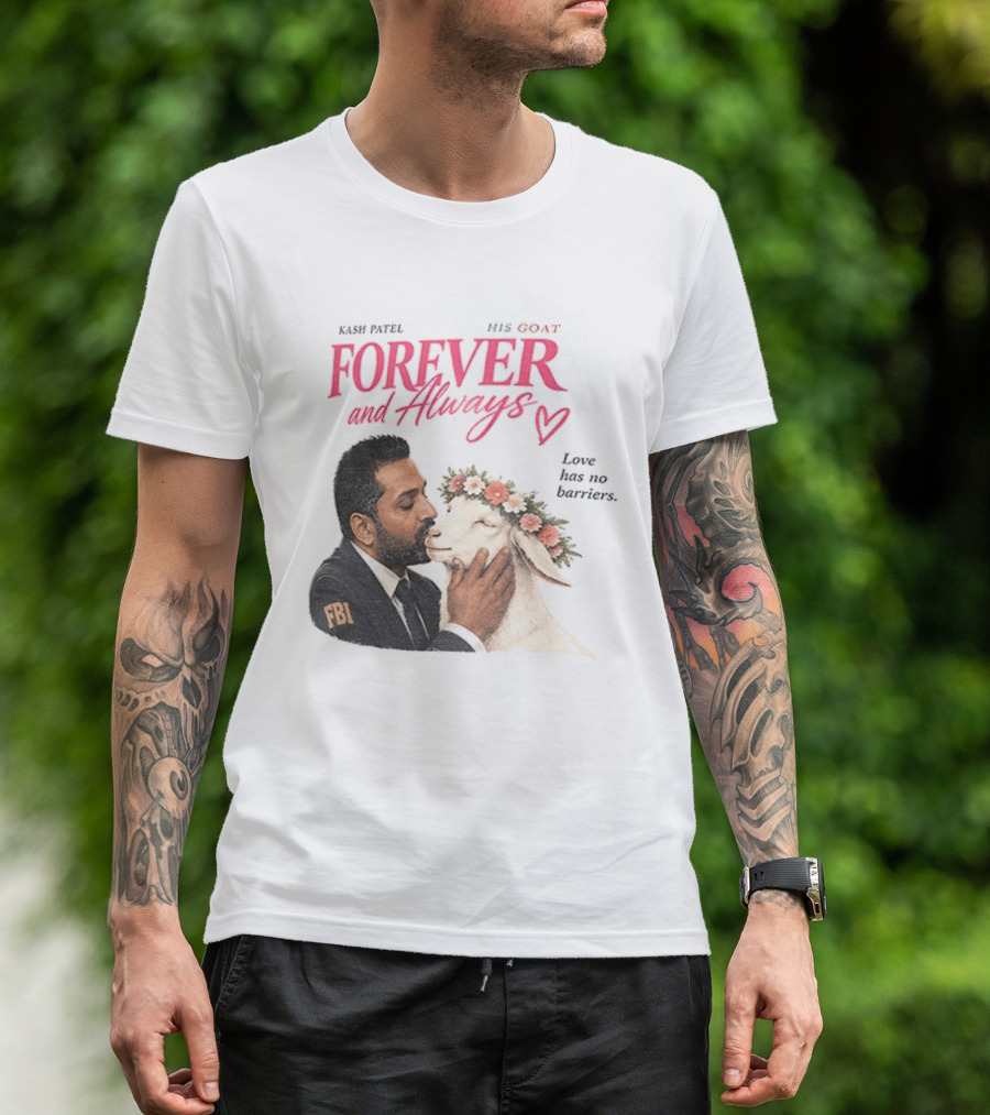 Kash Patel His Goat Forever And Always Love Has No Barriers FBI T-Shirt