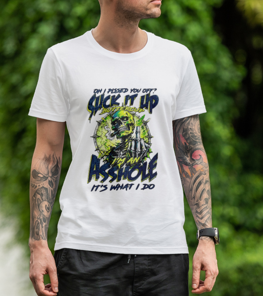 Oh I Pissed You Off Suck It Up Buttercup I'm An Asshole It's What I Do Skeleton Middle Finger T-Shirt