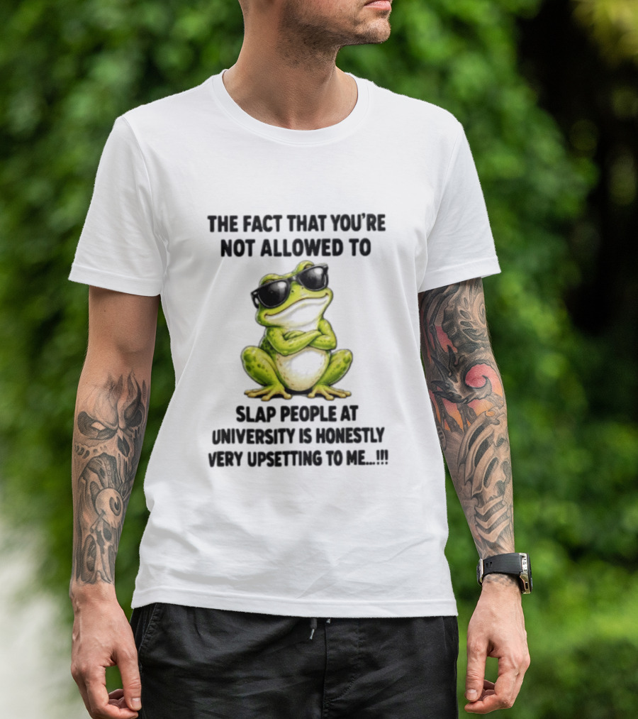 The Fact That You're Not Allowed To Slap People At University Is Honestly Very Upsetting To Me Frog In Sunglasses T-Shirt