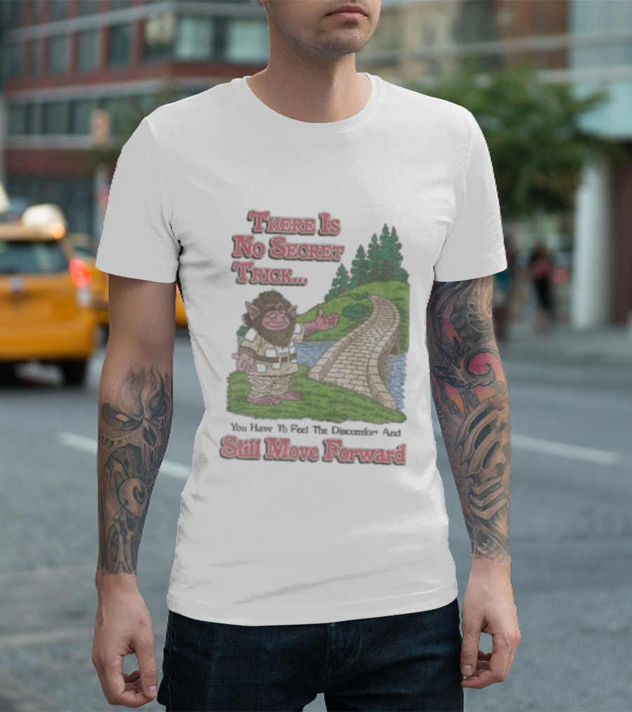 Troll Path No Secret Trick Feel Discomfort Still Move Forward T-Shirt