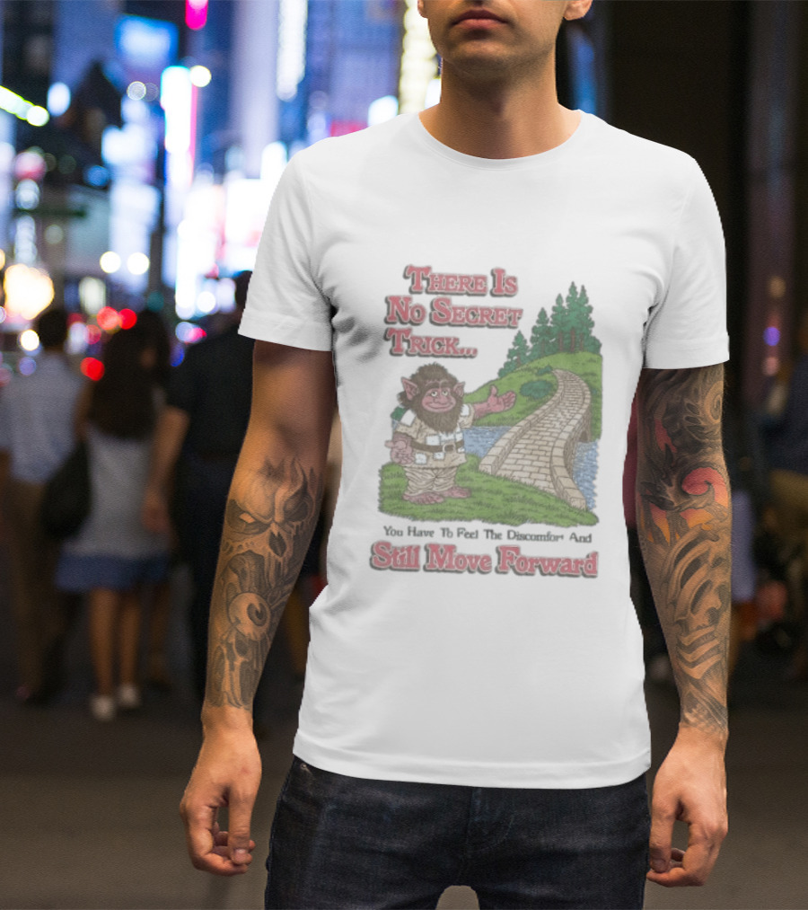 Troll Path No Secret Trick Feel Discomfort Still Move Forward T-Shirt