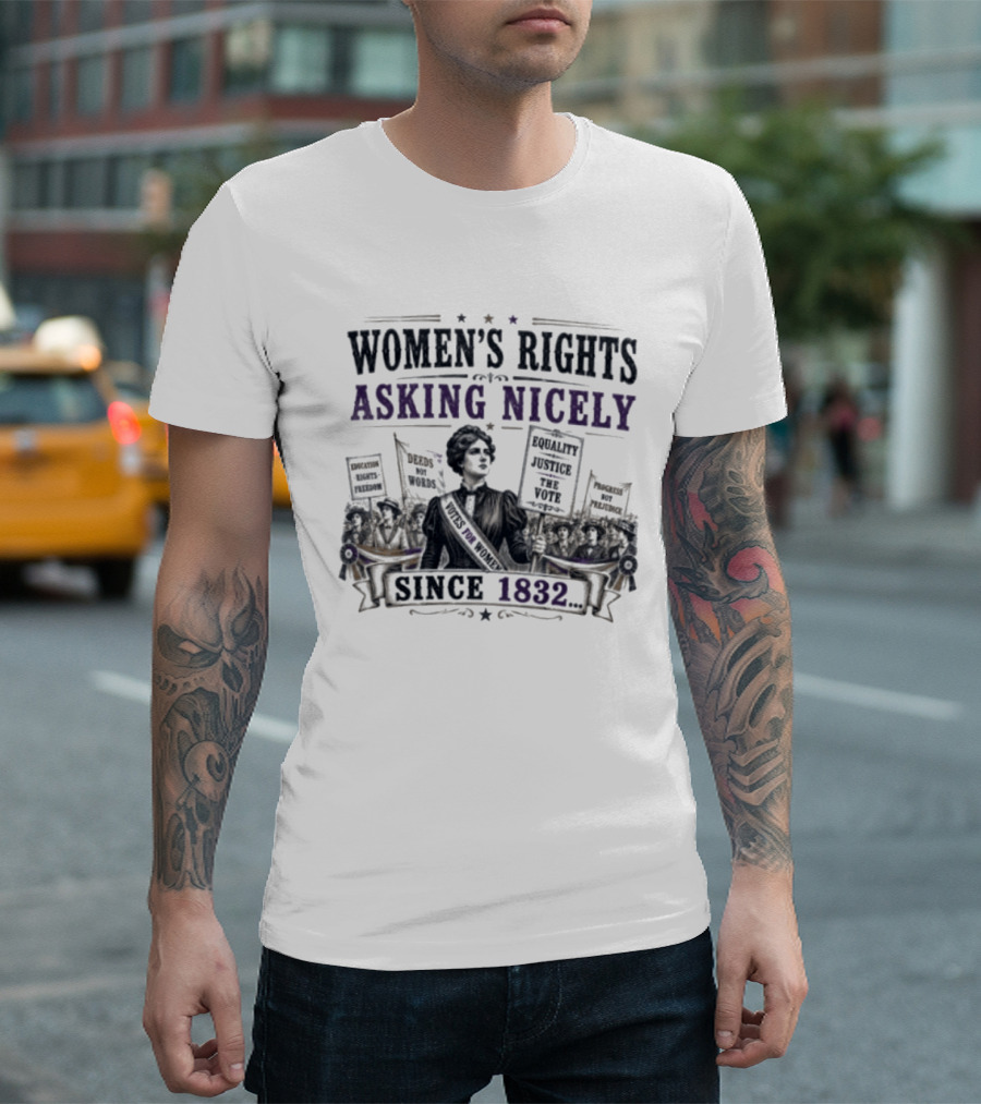 Women's Rights Asking Nicely Since 1832 Empowerment Movement Protest Banners T-Shirt