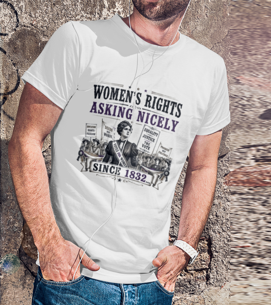 Women's Rights Asking Nicely Since 1832 Empowerment Movement Protest Banners T-Shirt