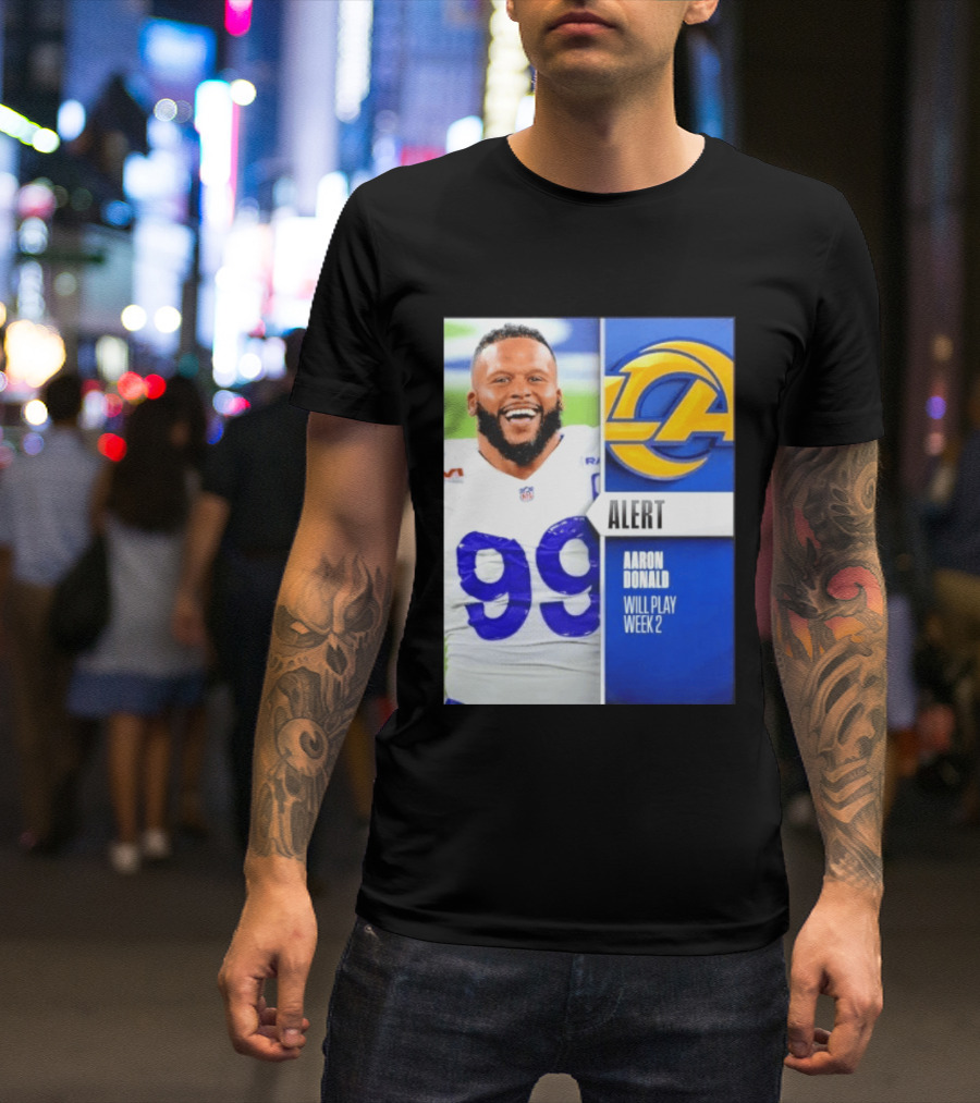 Aaron Donald Rams Alert Number 99 Will Play Week 2 T-Shirt