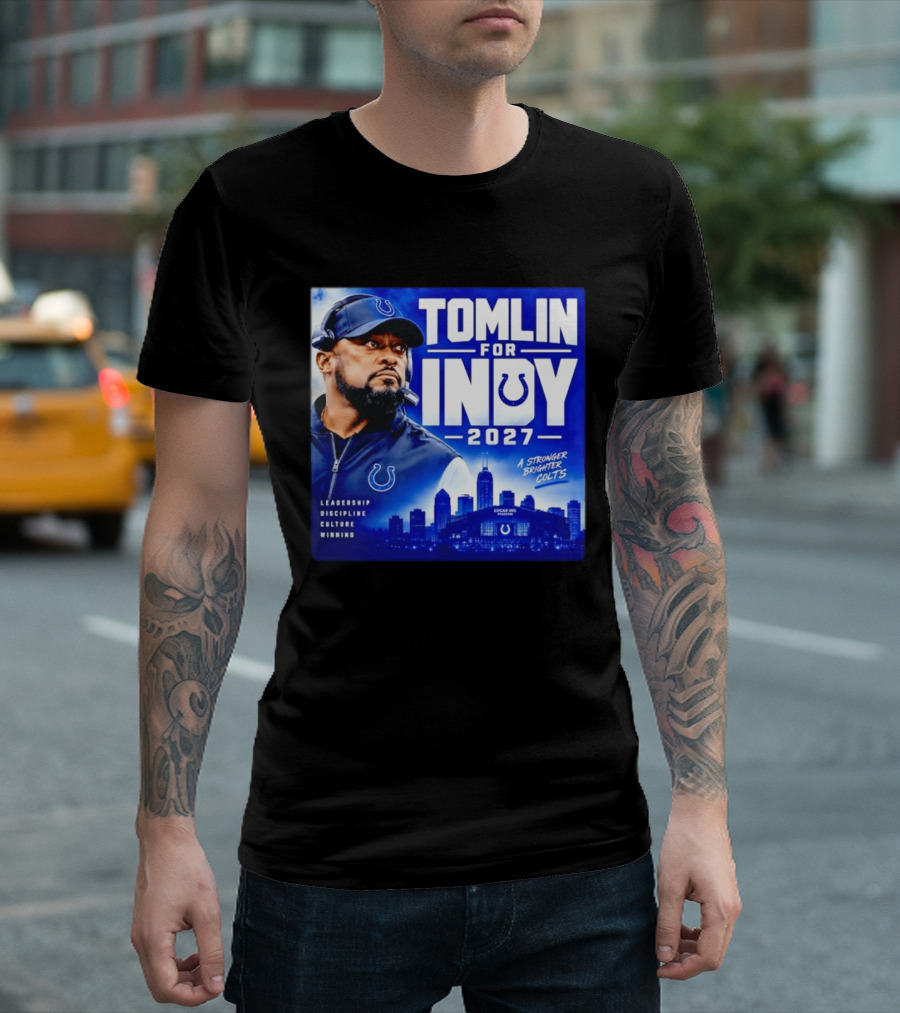 Tomlin For Indy 2027 Leadership Discipline Culture Winning A Stronger Brighter Colts T-Shirt