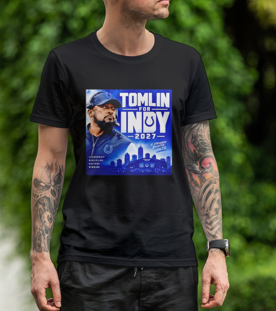 Tomlin For Indy 2027 Leadership Discipline Culture Winning A Stronger Brighter Colts T-Shirt