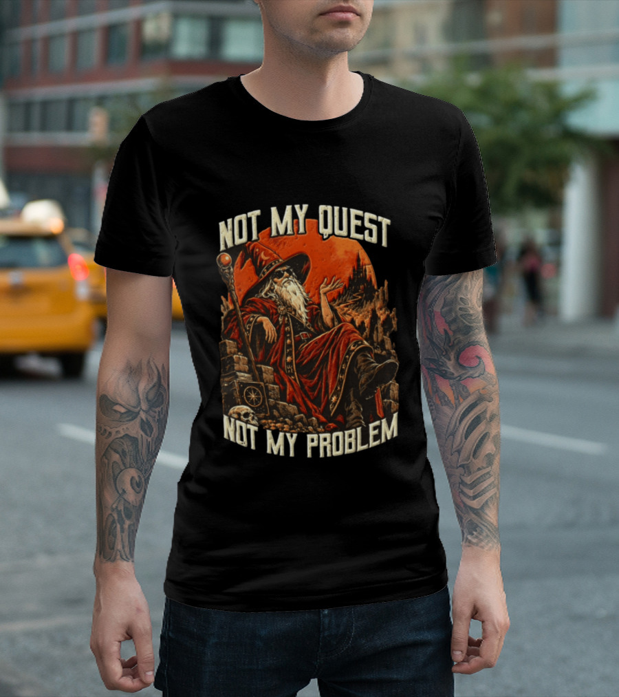 Not My Quest Not My Problem Wizard In Sunglasses Sitting On Throne In Castle Scene T-Shirt