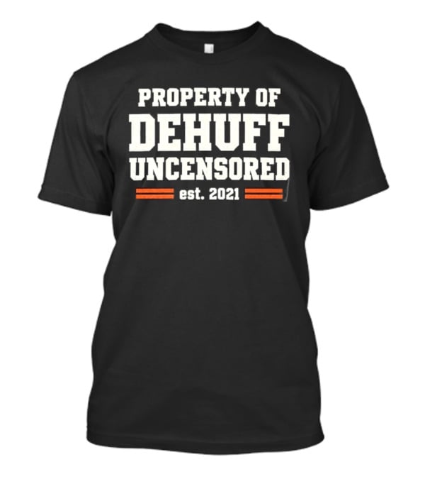 Property Of Dehuff Uncensored Est 2021 T-Shirt