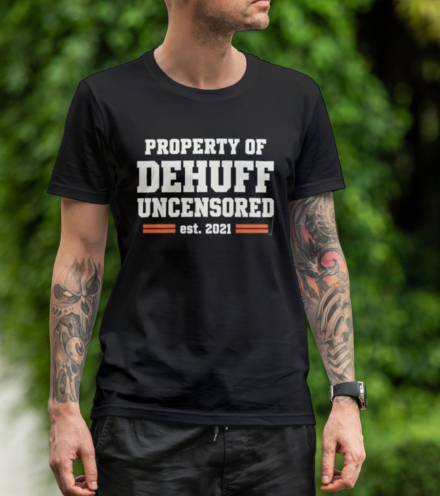 Property Of Dehuff Uncensored Est 2021 T-Shirt