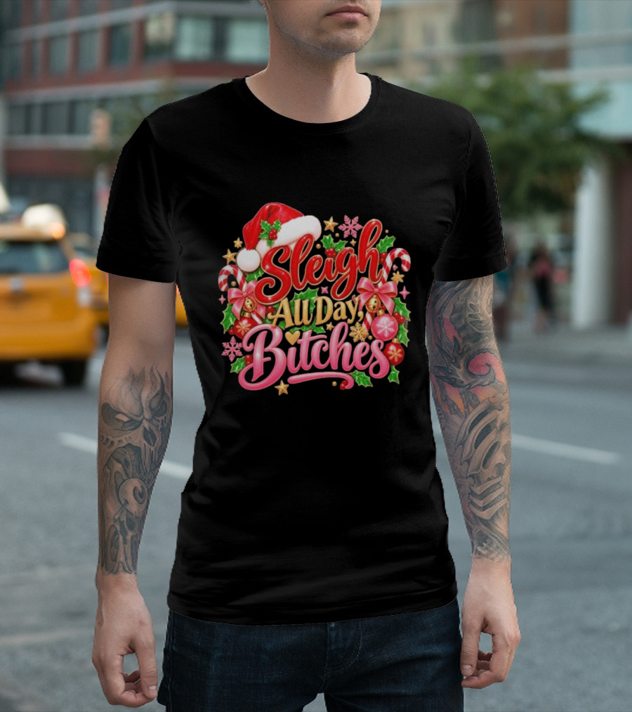 Sleigh All Day Bitches Christmas Santa Hat Candy Canes Holly Bells Bows Snowflakes T-Shirt