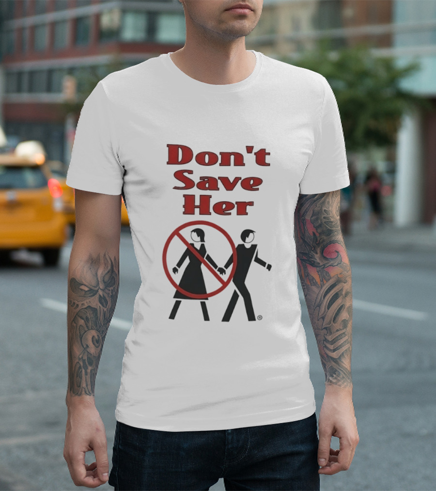 Don't Save Her Minimalist Streetwear Bold Red Text With Couple And Prohibition T-Shirt