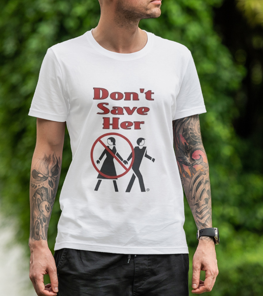 Don't Save Her Minimalist Streetwear Bold Red Text With Couple And Prohibition T-Shirt