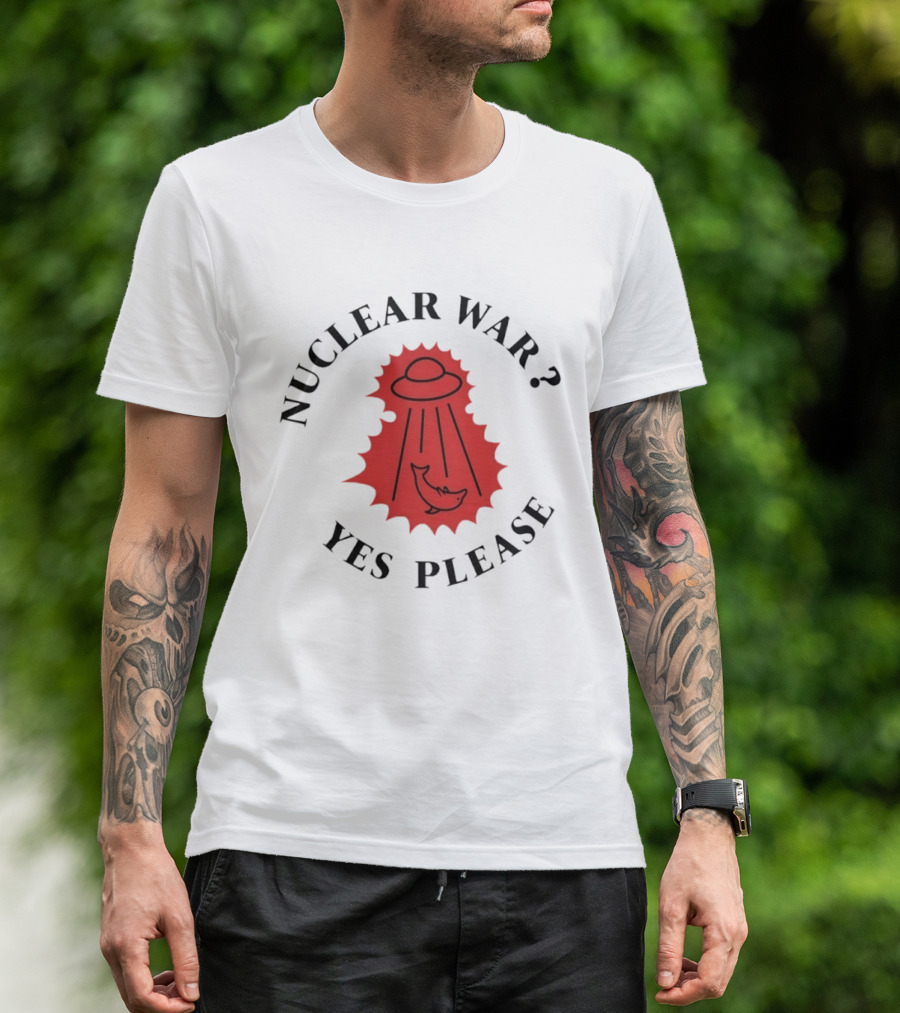 Nuclear War Yes Please UFO Dolphin Alien T-Shirt