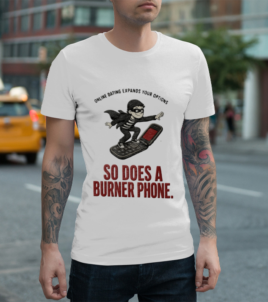 Online Dating Expands Your Options So Does A Burner Phone Burglar Surfing On Flip Phone T-Shirt