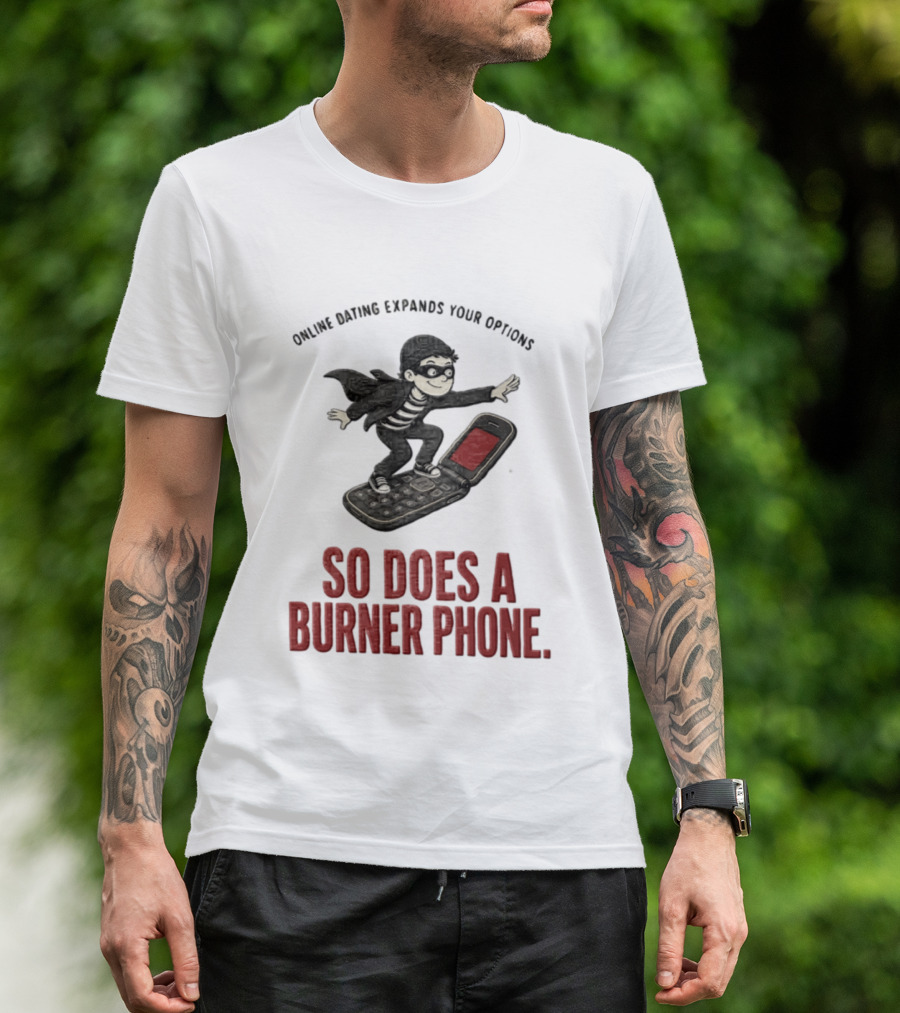 Online Dating Expands Your Options So Does A Burner Phone Burglar Surfing On Flip Phone T-Shirt