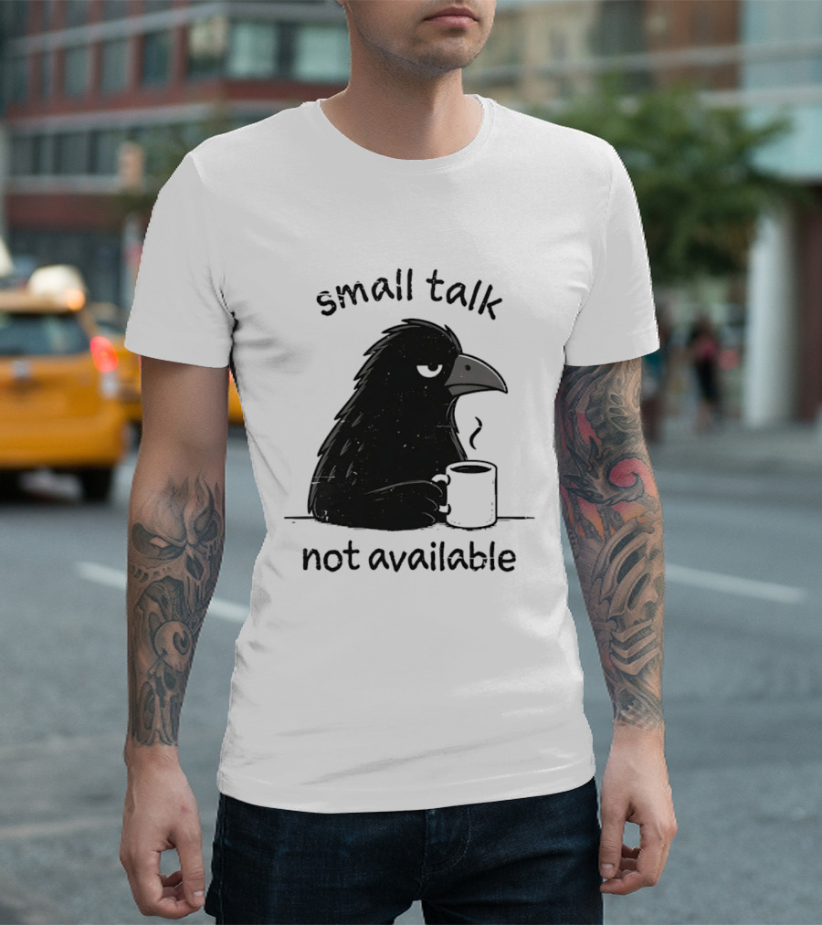 Small Talk Not Available Angry Crow With Coffee T-Shirt
