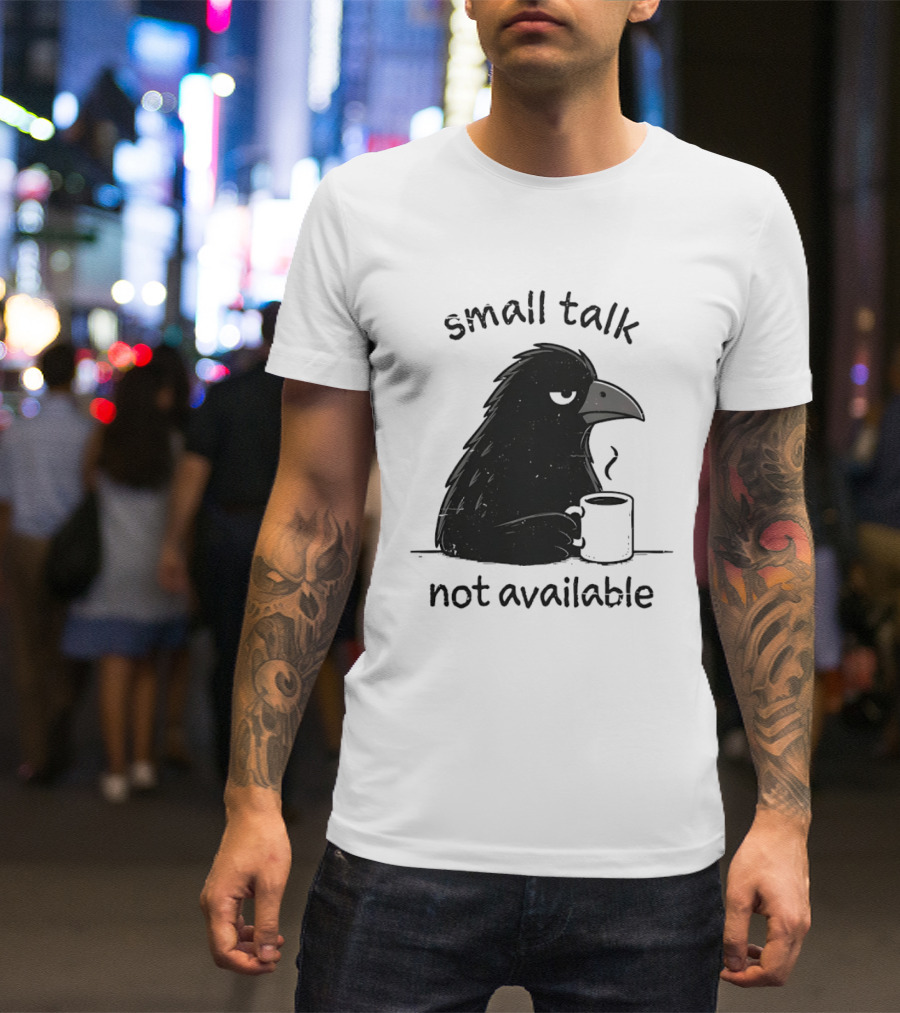 Small Talk Not Available Angry Crow With Coffee T-Shirt
