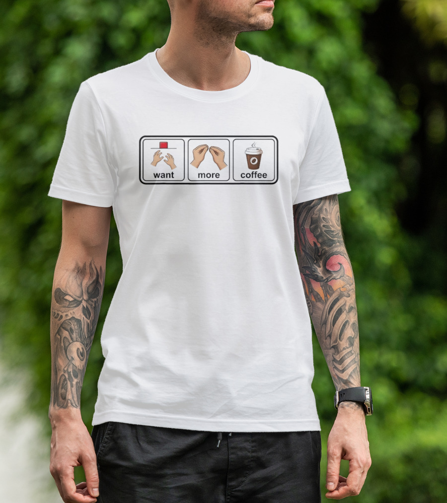 Want More Coffee Caffeine Addict Emoji Hands Cup T-Shirt