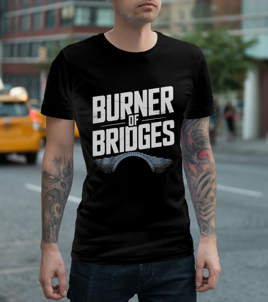 Burner Of Bridges With Brick Archway T-Shirt