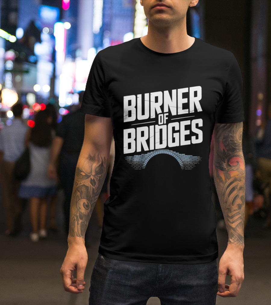 Burner Of Bridges With Brick Archway T-Shirt