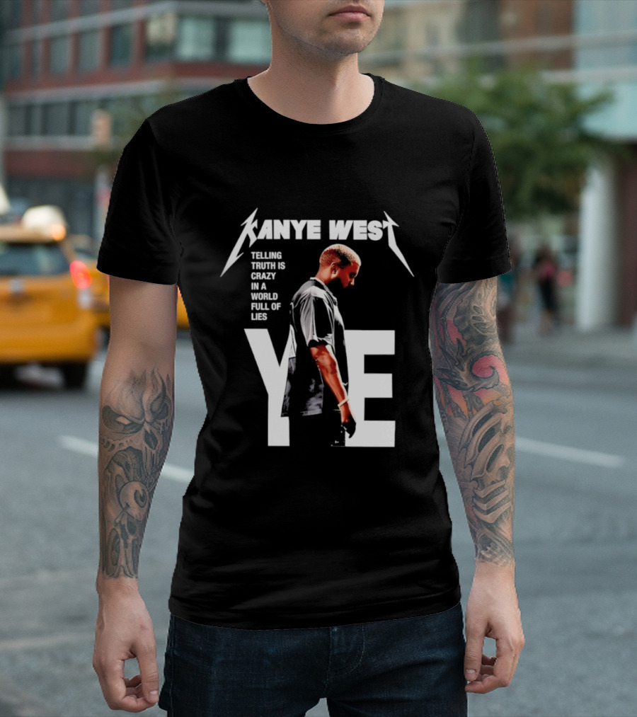 Kanye West Ye Telling Truth Is Crazy In A World Full Of Lies T-Shirt