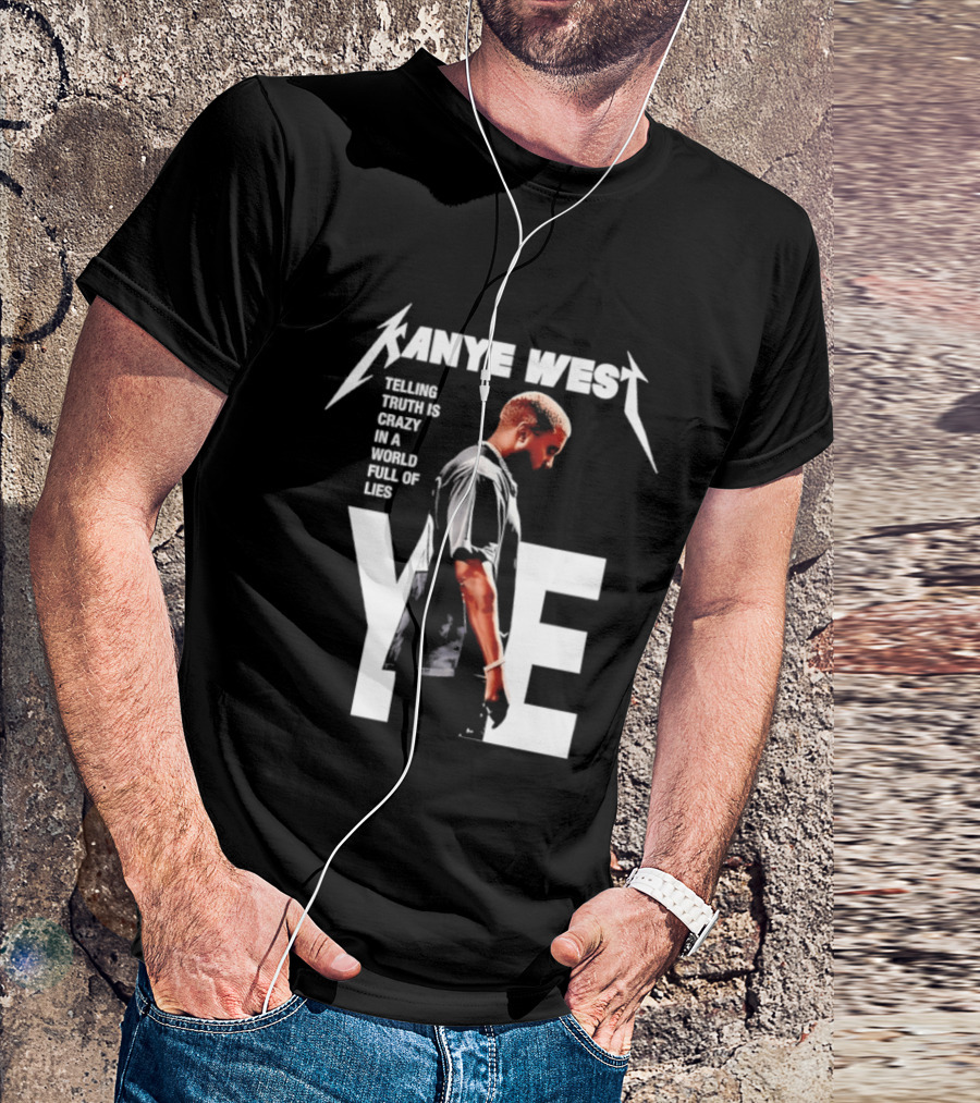 Kanye West Ye Telling Truth Is Crazy In A World Full Of Lies T-Shirt