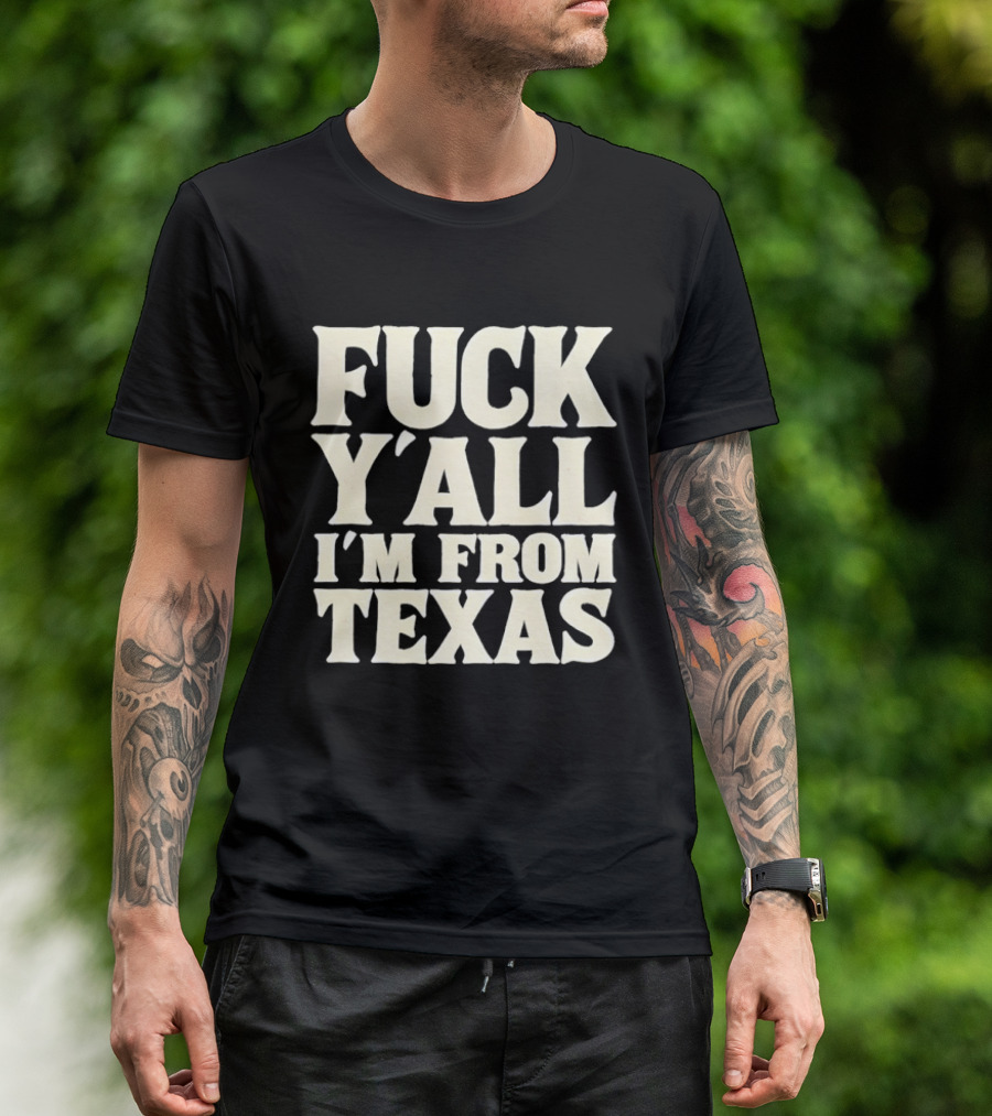 Fuck Y'all I'm From Texas Lone Star State T-Shirt