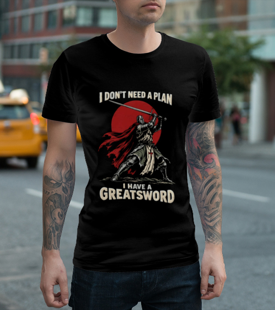 I Don't Need A Plan I Have A Greatsword Knight Holding Sword Red Sun T-Shirt