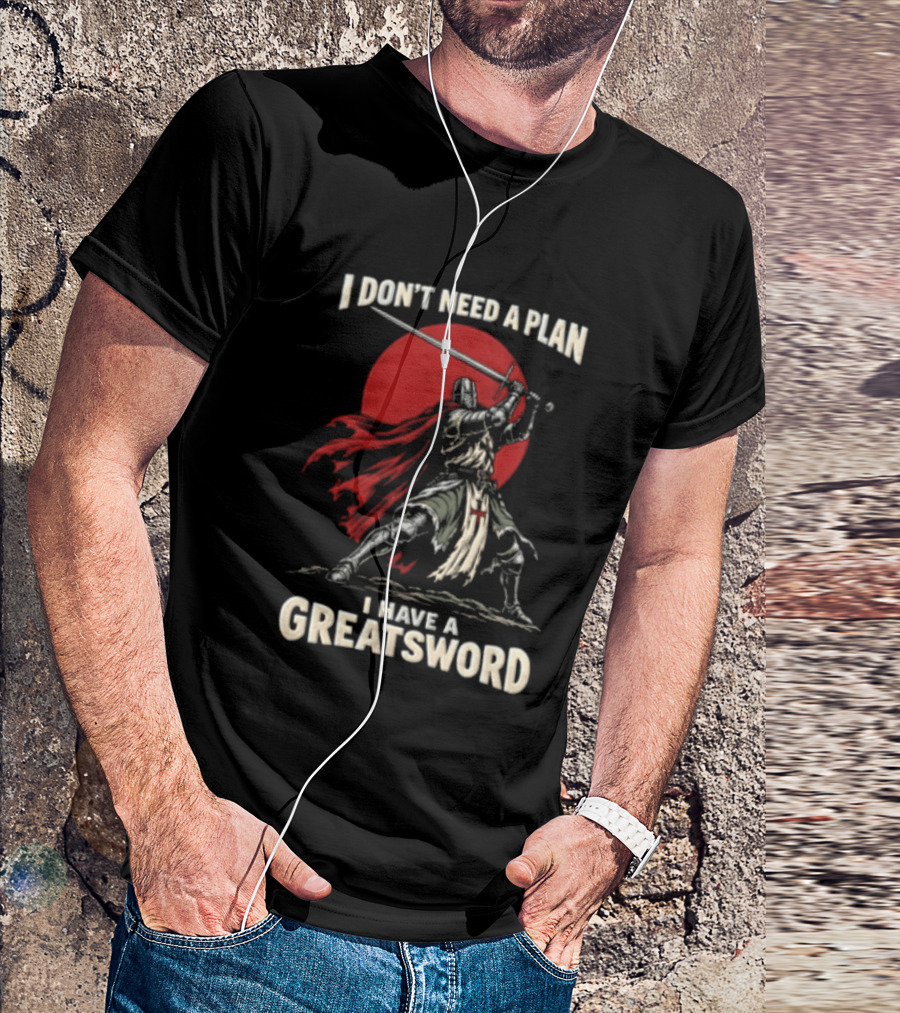 I Don't Need A Plan I Have A Greatsword Knight Holding Sword Red Sun T-Shirt