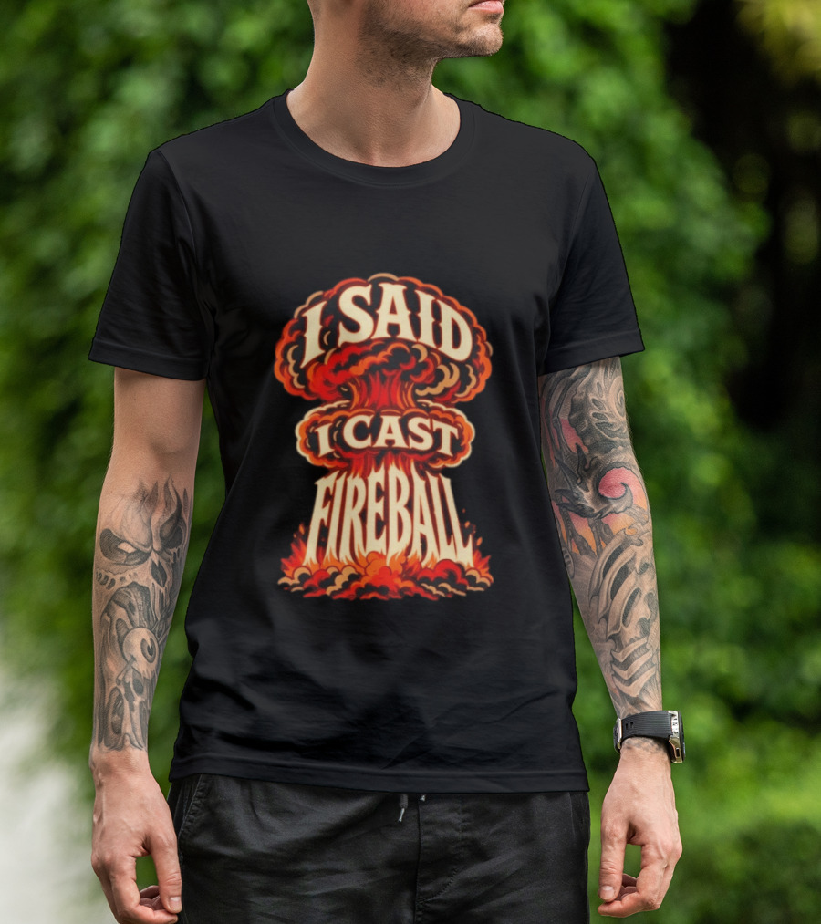 I Said I Cast Fireball Dungeons And Dragons Explosion T-Shirt