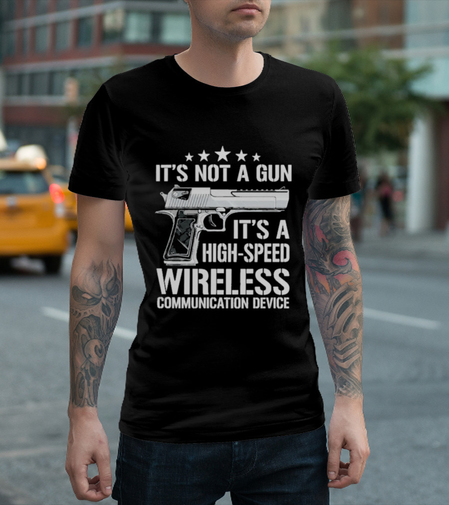 It's Not A Gun It's A High Speed Wireless Communication Device T-Shirt