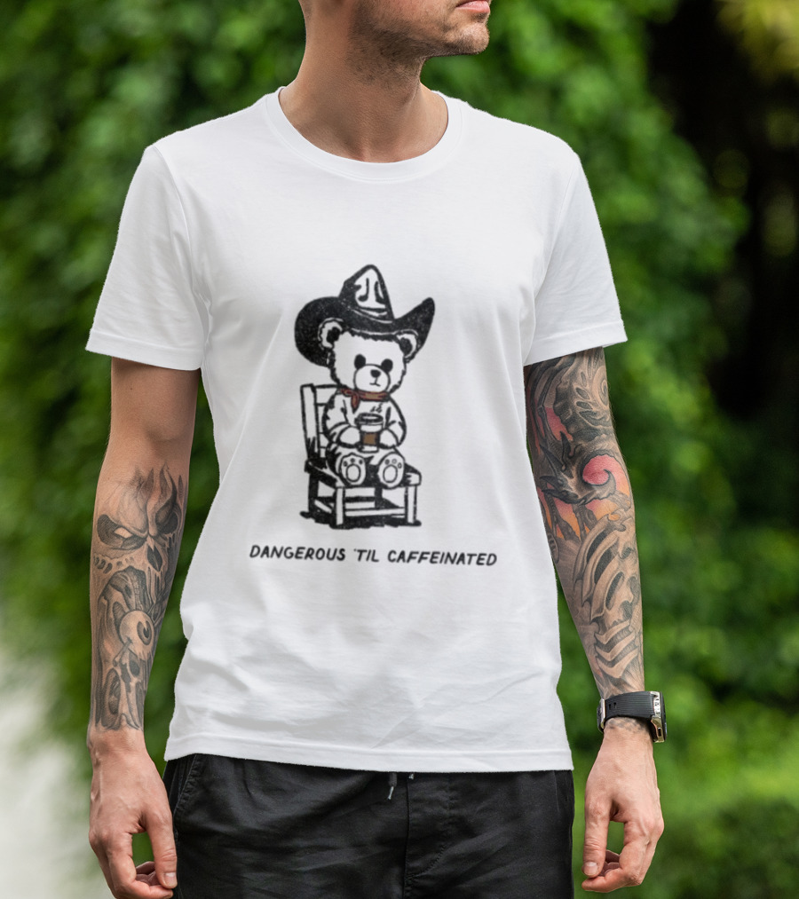 Dangerous 'Til Caffeinated Cowboy Bear Coffee Lover With Hat And Scarf T-Shirt