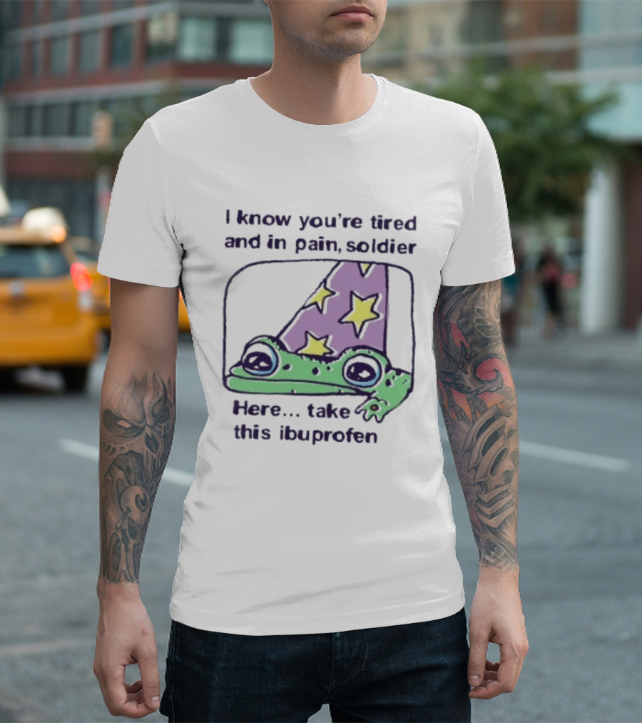 Frog Wizard Pain Relief Soldier I Know You're Tired Here Take This Ibuprofen T-Shirt