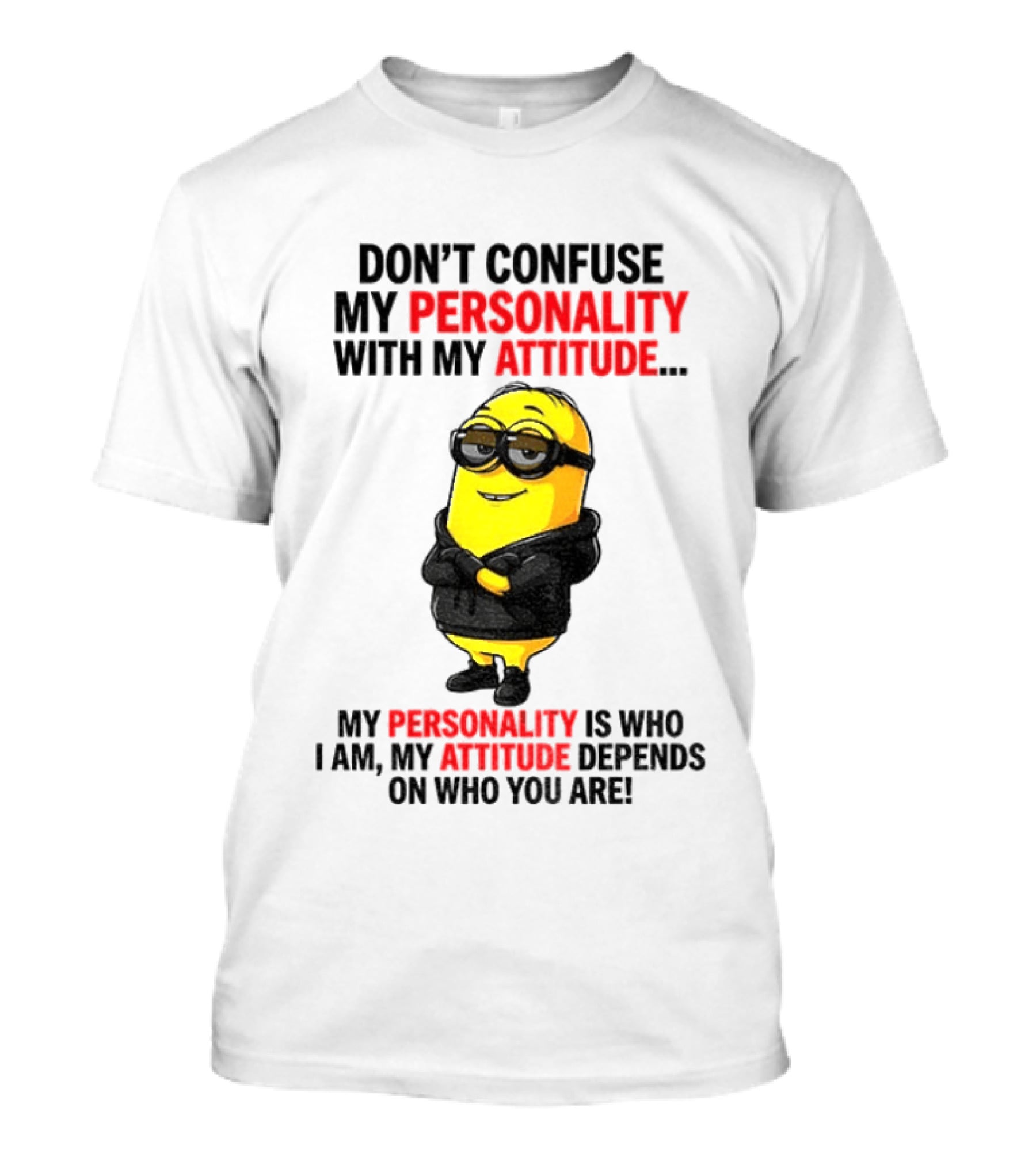 Minion Don't Confuse My Personality With My Attitude My Personality Is Who I Am My Attitude Depends On Who You Are T-Shirt
