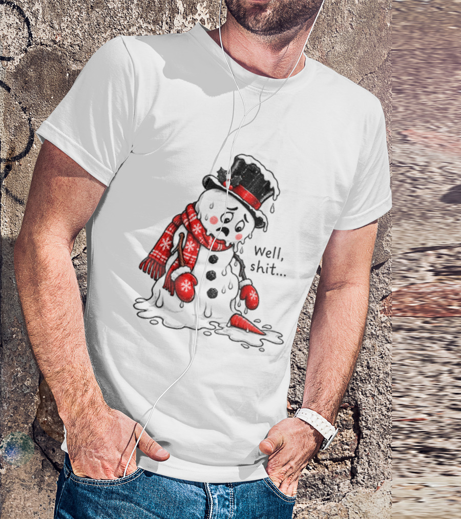 Well Shit Christmas Humor Melting Snowman With Hat And Scarf T-Shirt