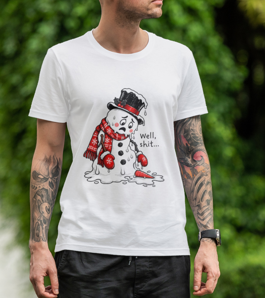 Well Shit Christmas Humor Melting Snowman With Hat And Scarf T-Shirt