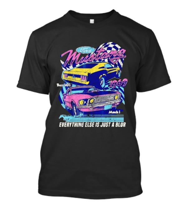 1969 Ford Mustang Boss 302 Mach 1 Everything Else Is Just A Blur T-Shirt