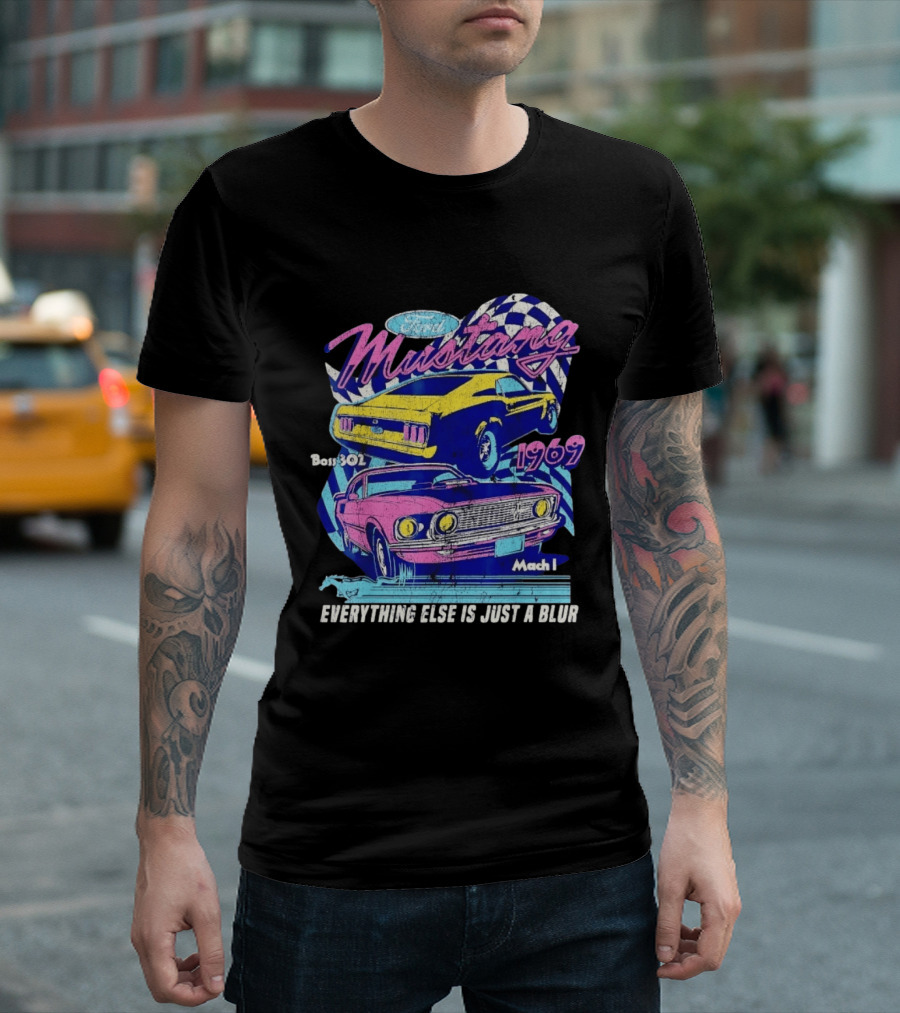 1969 Ford Mustang Boss 302 Mach 1 Everything Else Is Just A Blur T-Shirt