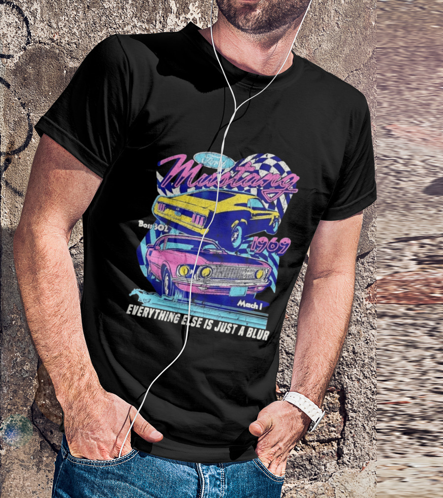 1969 Ford Mustang Boss 302 Mach 1 Everything Else Is Just A Blur T-Shirt