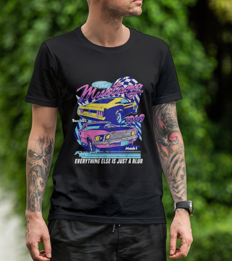 1969 Ford Mustang Boss 302 Mach 1 Everything Else Is Just A Blur T-Shirt