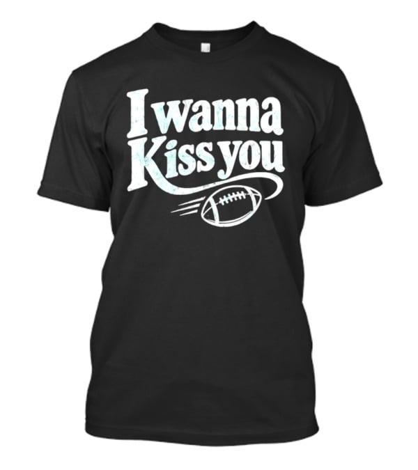 Distressed I Wanna Kiss You Football Sports Iconic Phrase T-Shirt