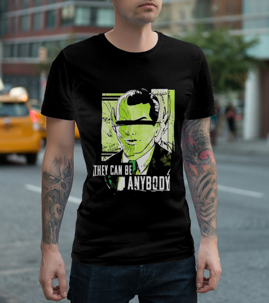 They Can Be Anybody Secret Invasion Marvel T-Shirt